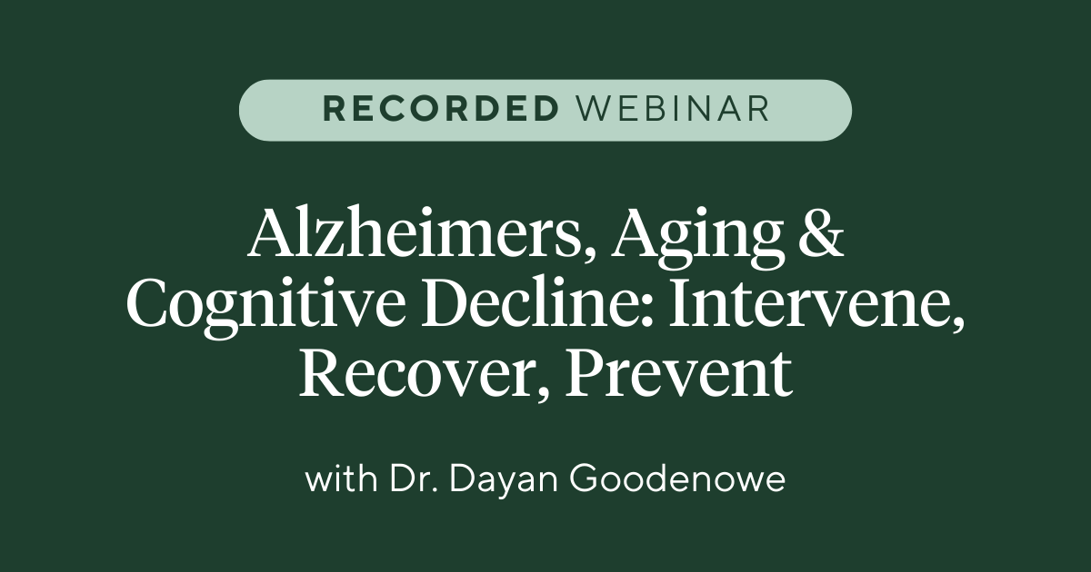 Recorded Webinar - Alzheimers, Aging, and Cognitive Decline - Intervene, Recover, Prevent